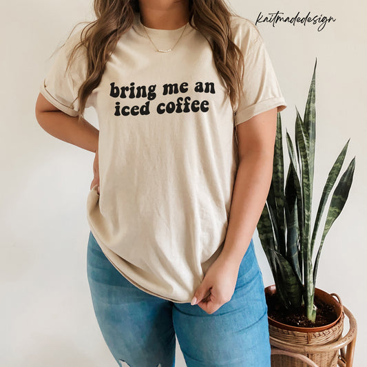 Bring Me An Iced Coffee Unisex Shirt